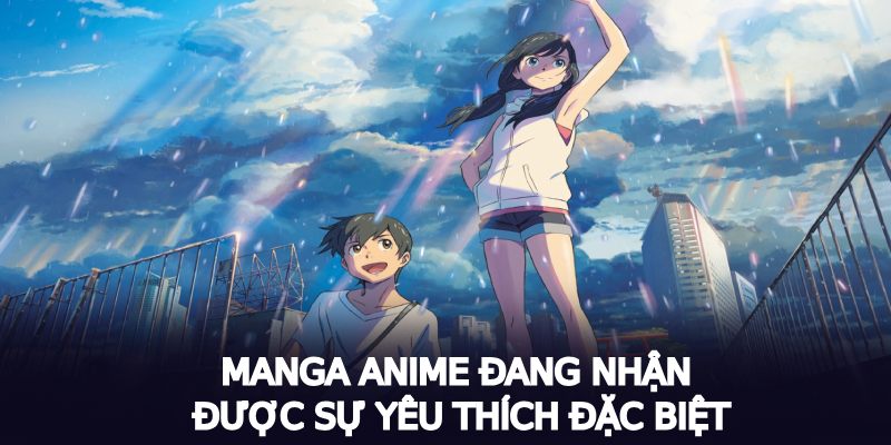 Manga Anime đang nhận được sự yêu thích đặc biệt