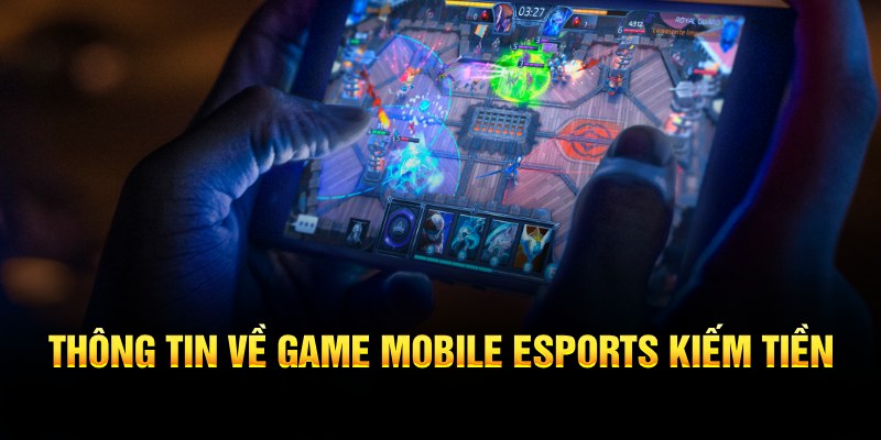 Thông tin về game mobile Esports kiếm tiền