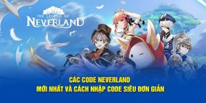 Các Code Neverland Mới Nhất Và Cách Nhập Siêu Đơn Giản